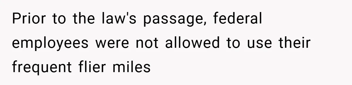 Prior to the law's passage, federal employees were not allowed to use their frequent flier miles