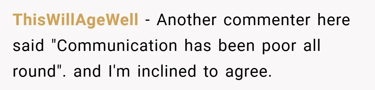 ThisWillAgeWell − Another commenter here said "Communication has been poor all round". and I'm inclined to agree.