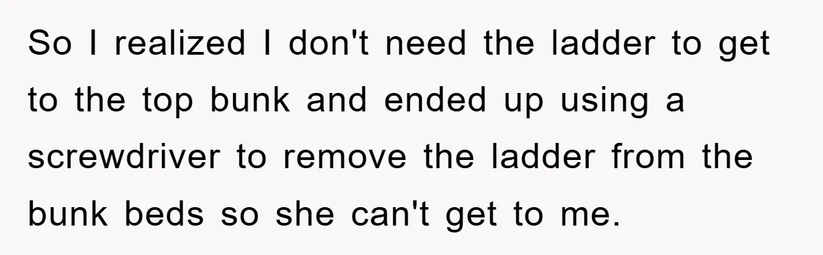 So I realized I don't need the ladder to get to the top bunk and ended up using a screwdriver to remove the ladder from the bunk beds so she...