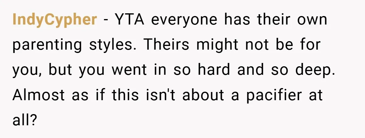 IndyCypher − YTA everyone has their own parenting styles. Theirs might not be for you, but you went in so hard and so deep. Almost as if this isn't about...