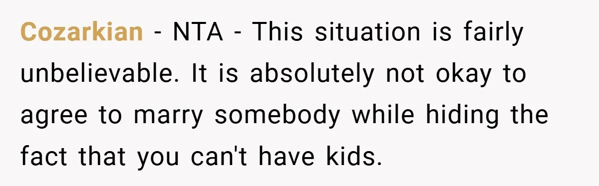 Cozarkian − NTA - This situation is fairly unbelievable. It is absolutely not okay to agree to marry somebody while hiding the fact that you can't have kids.