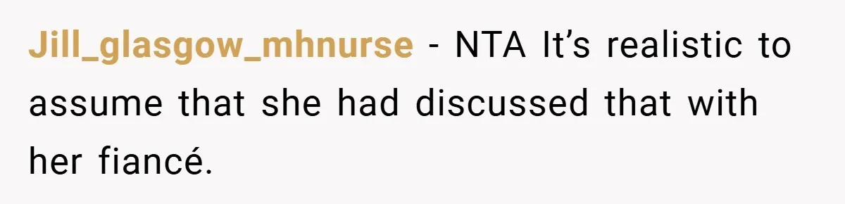 Jill_glasgow_mhnurse − NTA It’s realistic to assume that she had discussed that with her fiancé.
