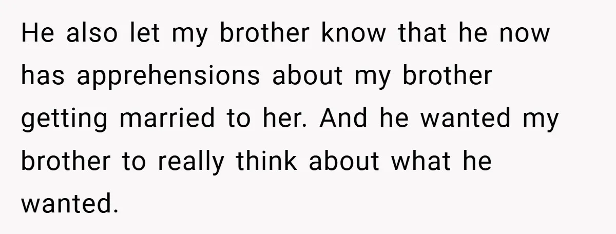 He also let my brother know that he now has apprehensions about my brother getting married to her. And he wanted my brother to really think about what he wanted.