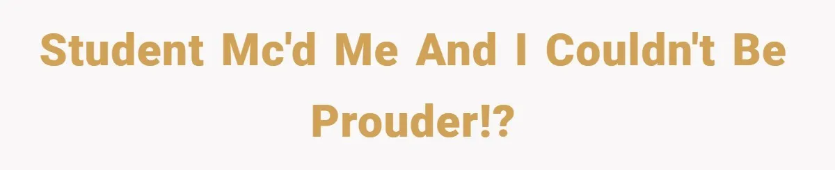 Student MC'd Me and I Couldn't Be Prouder!?