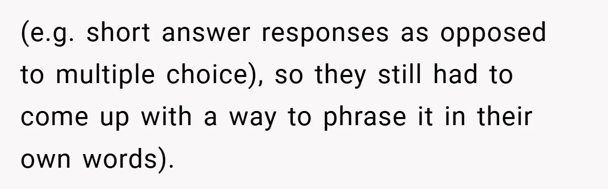 (e.g. short answer responses as opposed to multiple choice), so they still had to come up with a way to phrase it in their own words).