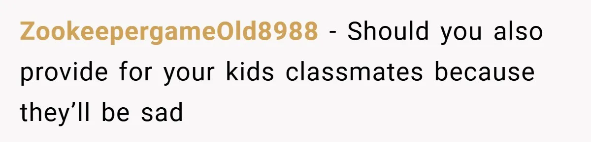 ZookeepergameOld8988 − Should you also provide for your kids classmates because they’ll be sad