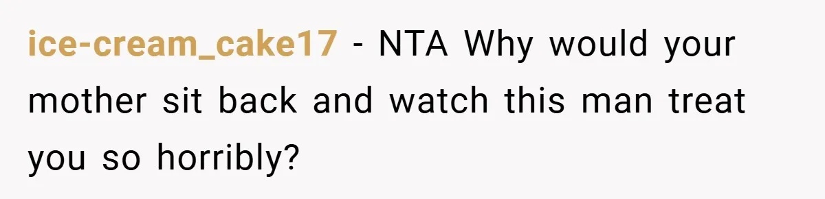 ice-cream_cake17 − NTA Why would your mother sit back and watch this man treat you so horribly?