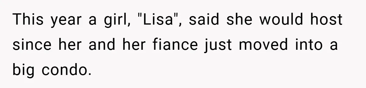 This year a girl, "Lisa", said she would host since her and her fiance just moved into a big condo.