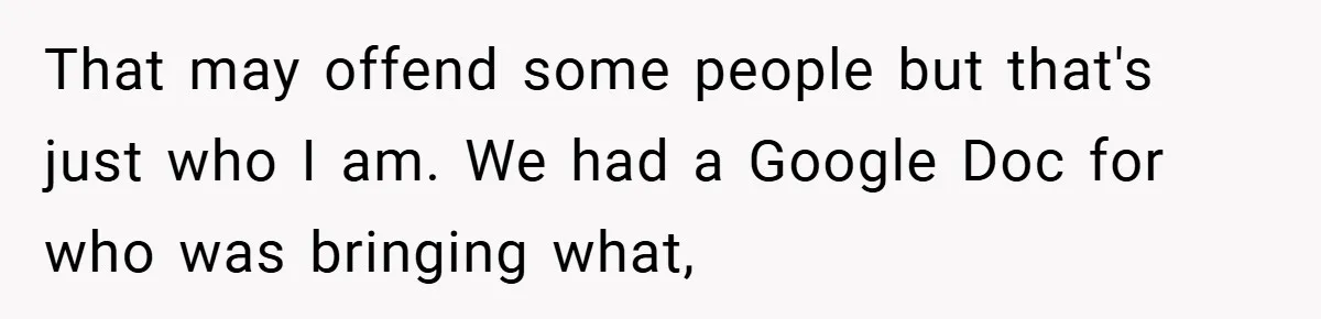 That may offend some people but that's just who I am. We had a Google Doc for who was bringing what,