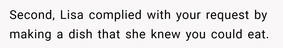 Second, Lisa complied with your request by making a dish that she knew you could eat.