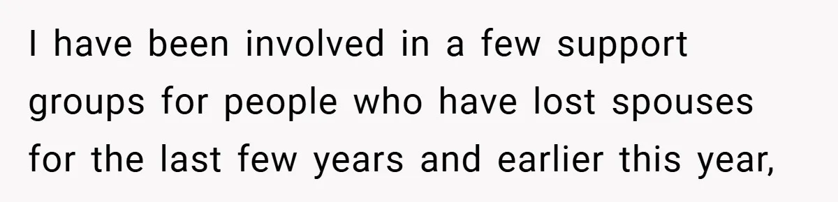 Dad Starts Dating Six Years After Losing His Wife, Daughter Calls Him A Cheater I have been involved in a few support groups for people who have lost spouses for the last few years and earlier this year,
