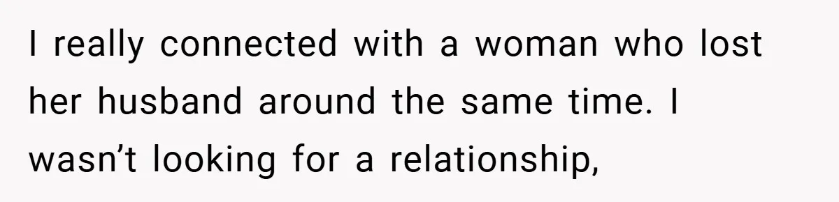 Dad Starts Dating Six Years After Losing His Wife, Daughter Calls Him A Cheater I really connected with a woman who lost her husband around the same time. I wasn’t looking for a relationship,