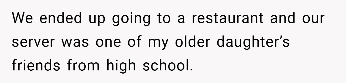 Dad Starts Dating Six Years After Losing His Wife, Daughter Calls Him A Cheater We ended up going to a restaurant and our server was one of my older daughter’s friends from high school.