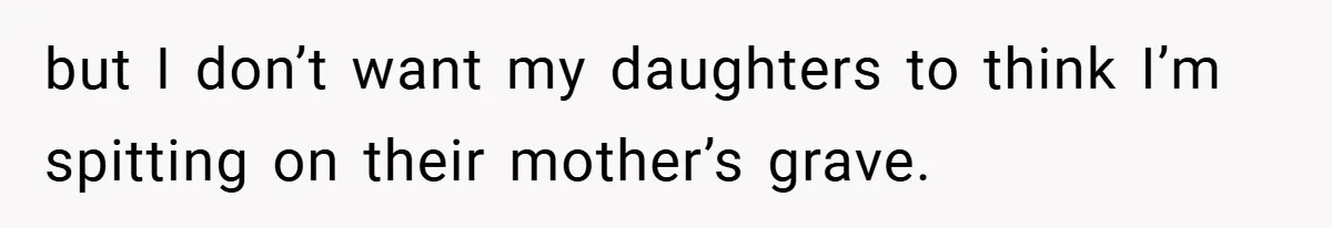 Dad Starts Dating Six Years After Losing His Wife, Daughter Calls Him A Cheater but I don’t want my daughters to think I’m spitting on their mother’s grave.