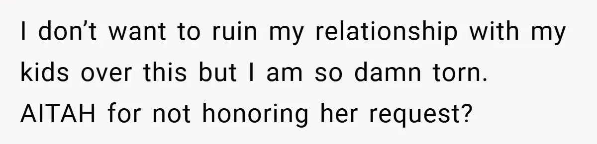 Dad Starts Dating Six Years After Losing His Wife, Daughter Calls Him A Cheater I don’t want to ruin my relationship with my kids over this but I am so damn torn. AITAH for not honoring her request?