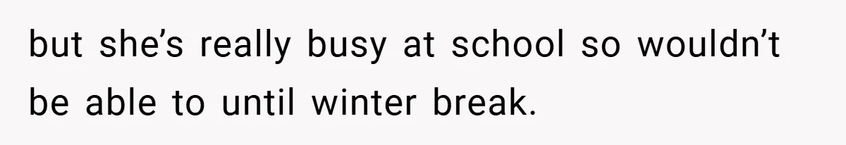 Dad Starts Dating Six Years After Losing His Wife, Daughter Calls Him A Cheater but she’s really busy at school so wouldn’t be able to until winter break.