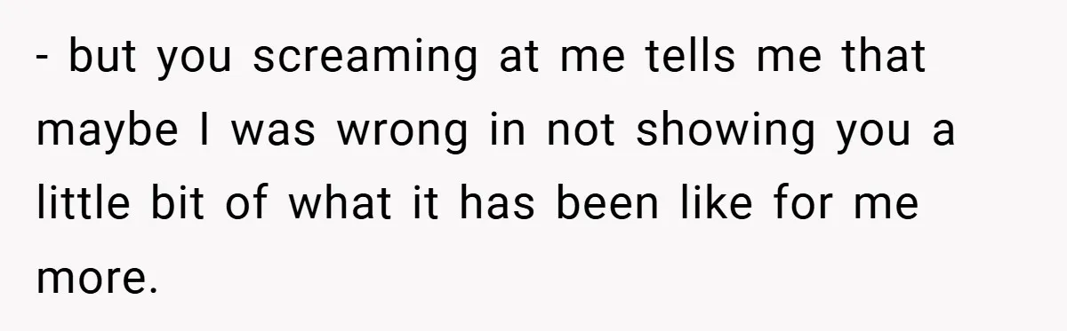 Dad Starts Dating Six Years After Losing His Wife, Daughter Calls Him A Cheater - but you screaming at me tells me that maybe I was wrong in not showing you a little bit of what it has been like for me more.