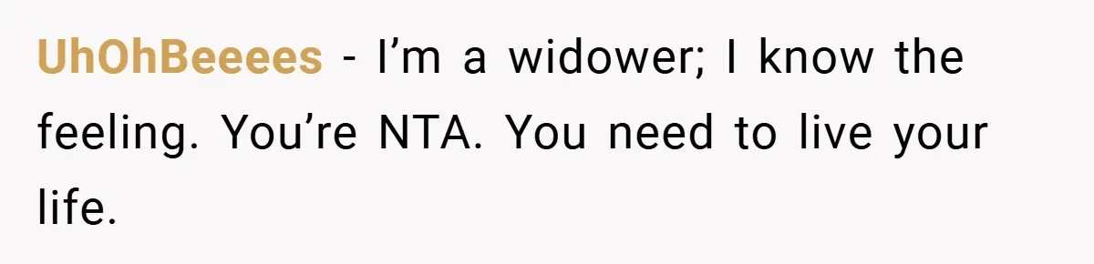 Dad Starts Dating Six Years After Losing His Wife, Daughter Calls Him A Cheater UhOhBeeees − I’m a widower; I know the feeling. You’re NTA. You need to live your life.