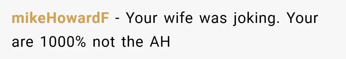 Dad Starts Dating Six Years After Losing His Wife, Daughter Calls Him A Cheater mikeHowardF − Your wife was joking. Your are 1000% not the AH