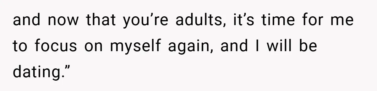 Dad Starts Dating Six Years After Losing His Wife, Daughter Calls Him A Cheater and now that you’re adults, it’s time for me to focus on myself again, and I will be dating.”