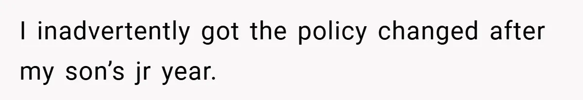 I inadvertently got the policy changed after my son’s jr year.