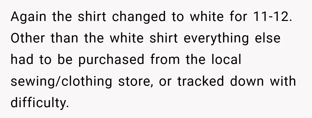 Again the shirt changed to white for 11-12. Other than the white shirt everything else had to be purchased from the local sewing/clothing store, or tracked down with difficulty.