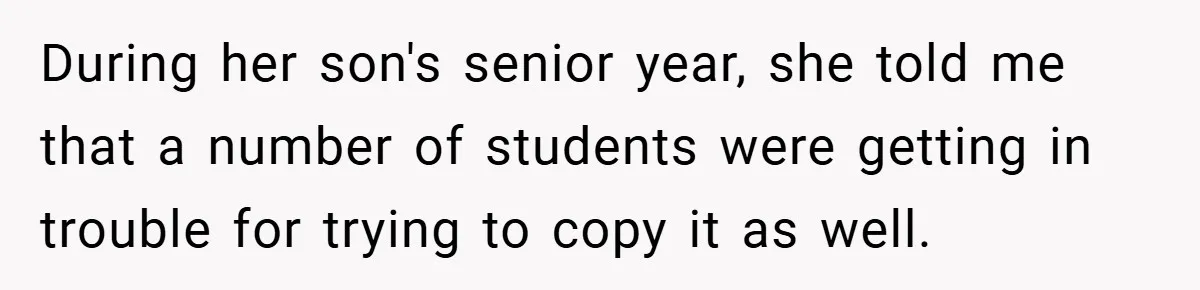 During her son's senior year, she told me that a number of students were getting in trouble for trying to copy it as well.