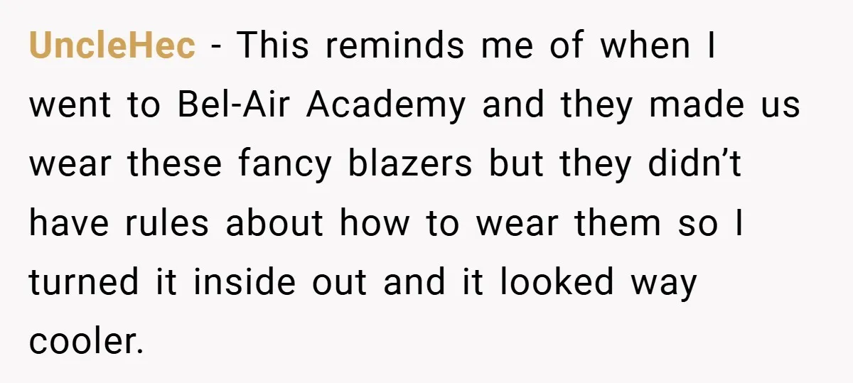 UncleHec − This reminds me of when I went to Bel-Air Academy and they made us wear these fancy blazers but they didn’t have rules about how to wear them...