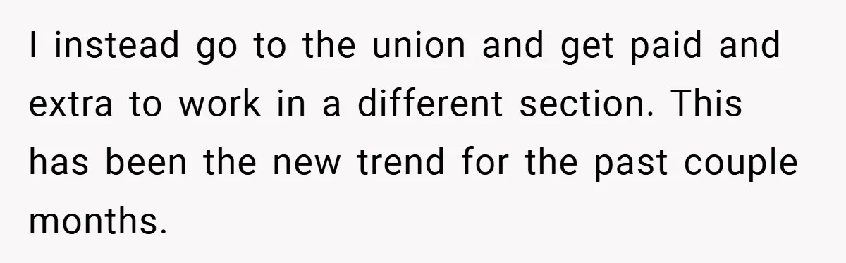 I instead go to the union and get paid and extra to work in a different section. This has been the new trend for the past couple months.