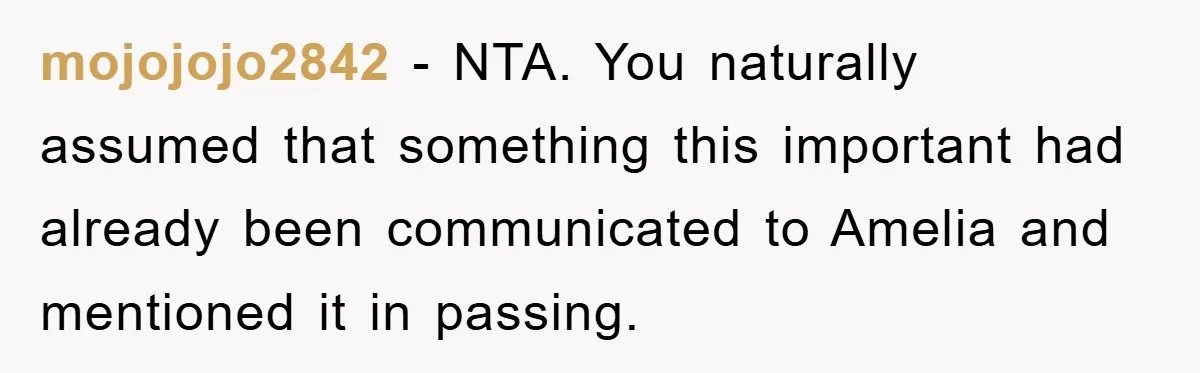 mojojojo2842 − NTA. You naturally assumed that something this important had already been communicated to Amelia and mentioned it in passing.