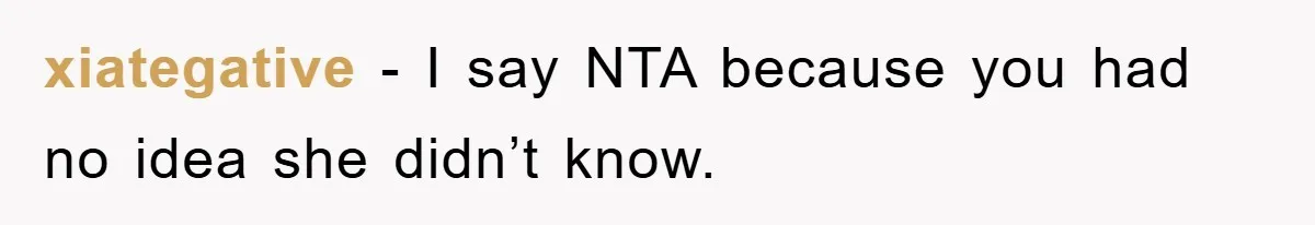 xiategative − I say NTA because you had no idea she didn’t know.