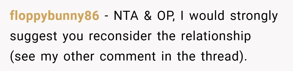 floppybunny86 − NTA & OP, I would strongly suggest you reconsider the relationship (see my other comment in the thread).