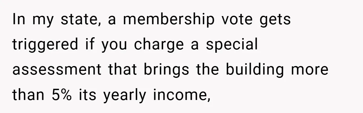 In my state, a membership vote gets triggered if you charge a special assessment that brings the building more than 5% its yearly income,