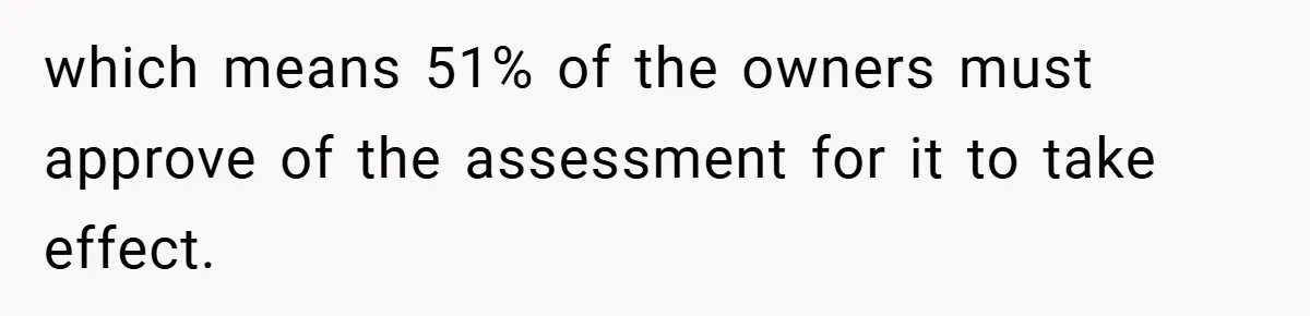 which means 51% of the owners must approve of the assessment for it to take effect.