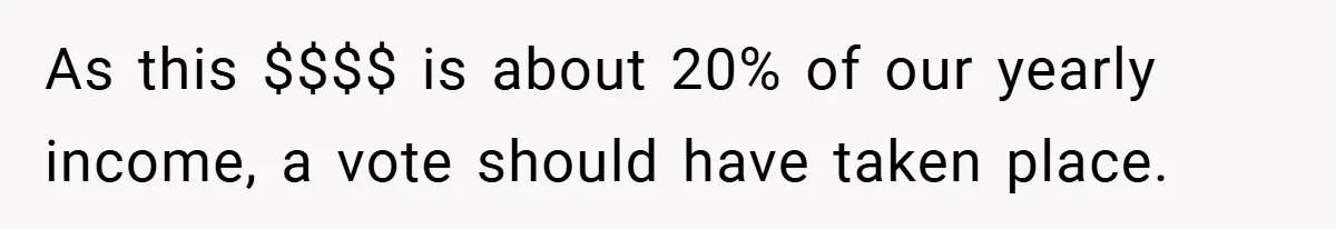 As this $$$$ is about 20% of our yearly income, a vote should have taken place.