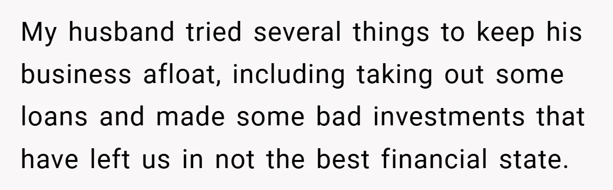 This Wife Refuses to Get a Second Job While Her Unemployed Husband Sits at Home - Family Calls Her Heartless! My husband tried several things to keep his business afloat, including taking out some loans and made some bad investments that have left us in not the best financial state.