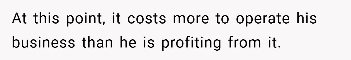 This Wife Refuses to Get a Second Job While Her Unemployed Husband Sits at Home - Family Calls Her Heartless! At this point, it costs more to operate his business than he is profiting from it.