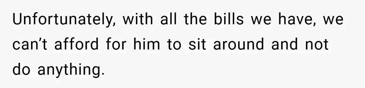 This Wife Refuses to Get a Second Job While Her Unemployed Husband Sits at Home - Family Calls Her Heartless! Unfortunately, with all the bills we have, we can’t afford for him to sit around and not do anything.