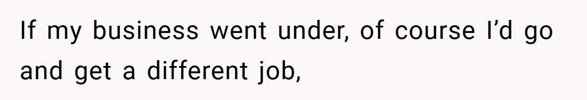This Wife Refuses to Get a Second Job While Her Unemployed Husband Sits at Home - Family Calls Her Heartless! If my business went under, of course I’d go and get a different job,