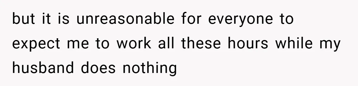 This Wife Refuses to Get a Second Job While Her Unemployed Husband Sits at Home - Family Calls Her Heartless! but it is unreasonable for everyone to expect me to work all these hours while my husband does nothing
