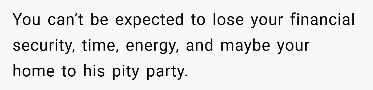 This Wife Refuses to Get a Second Job While Her Unemployed Husband Sits at Home - Family Calls Her Heartless! You can’t be expected to lose your financial security, time, energy, and maybe your home to his pity party.