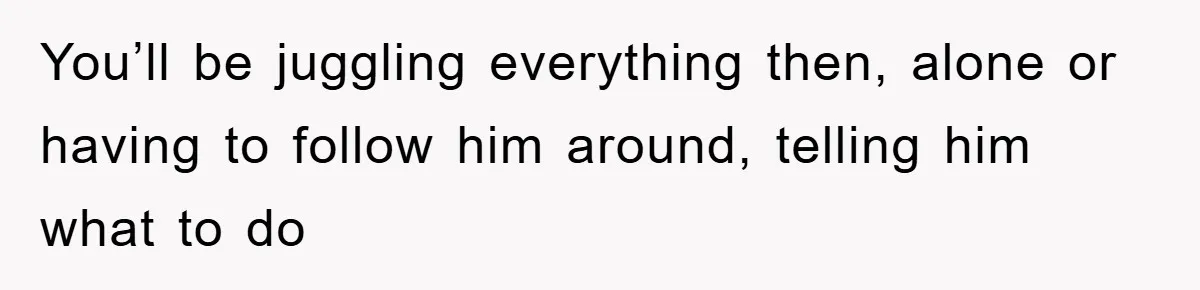 ADHD Or Excuses? Woman Creates A Chore Chart For Her Boyfriend And Reddit Has Thoughts You’ll be juggling everything then, alone or having to follow him around, telling him what to do