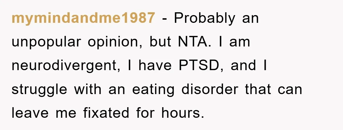 ADHD Or Excuses? Woman Creates A Chore Chart For Her Boyfriend And Reddit Has Thoughts mymindandme1987 − Probably an unpopular opinion, but NTA. I am neurodivergent, I have PTSD, and I struggle with an eating disorder that can leave me fixated for hours.