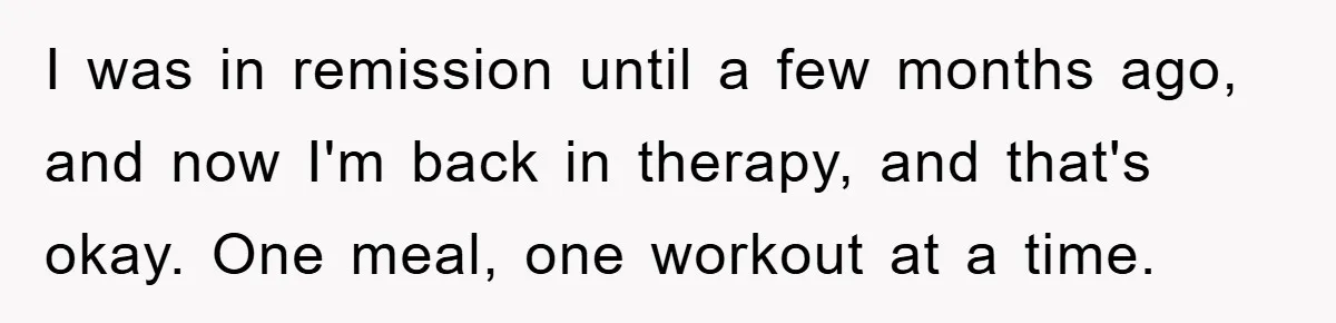 ADHD Or Excuses? Woman Creates A Chore Chart For Her Boyfriend And Reddit Has Thoughts I was in remission until a few months ago, and now I'm back in therapy, and that's okay. One meal, one workout at a time.