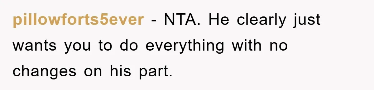 ADHD Or Excuses? Woman Creates A Chore Chart For Her Boyfriend And Reddit Has Thoughts pillowforts5ever − NTA. He clearly just wants you to do everything with no changes on his part.