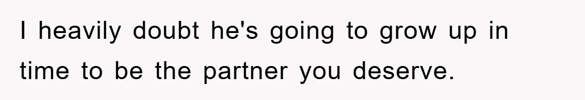 ADHD Or Excuses? Woman Creates A Chore Chart For Her Boyfriend And Reddit Has Thoughts I heavily doubt he's going to grow up in time to be the partner you deserve.