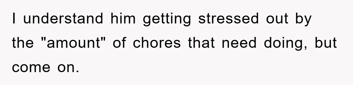 ADHD Or Excuses? Woman Creates A Chore Chart For Her Boyfriend And Reddit Has Thoughts I understand him getting stressed out by the "amount" of chores that need doing, but come on.