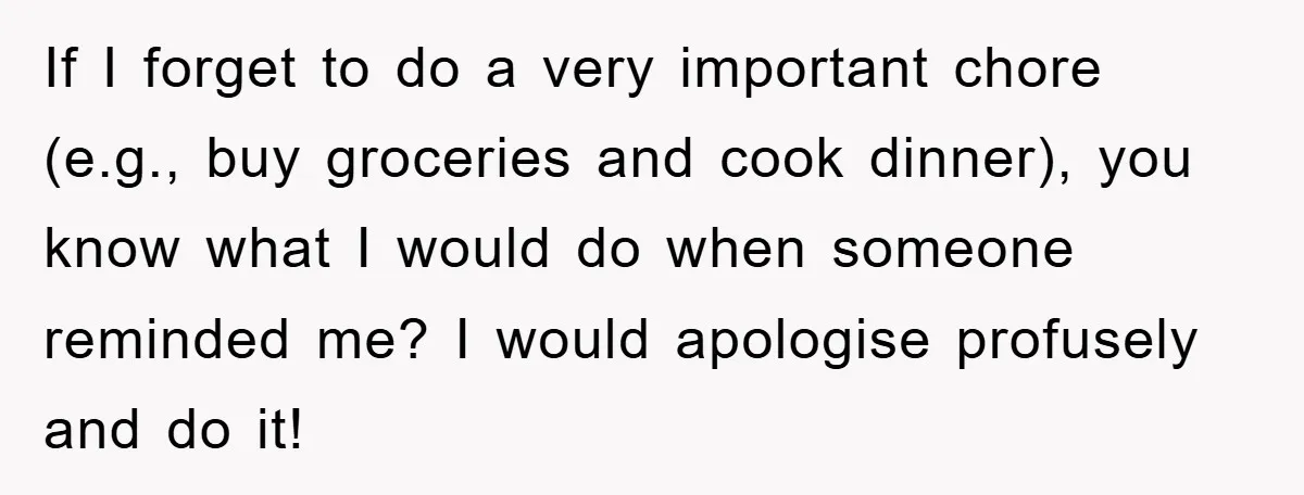 ADHD Or Excuses? Woman Creates A Chore Chart For Her Boyfriend And Reddit Has Thoughts If I forget to do a very important chore (e.g., buy groceries and cook dinner), you know what I would do when someone reminded me? I would apologise profusely and...