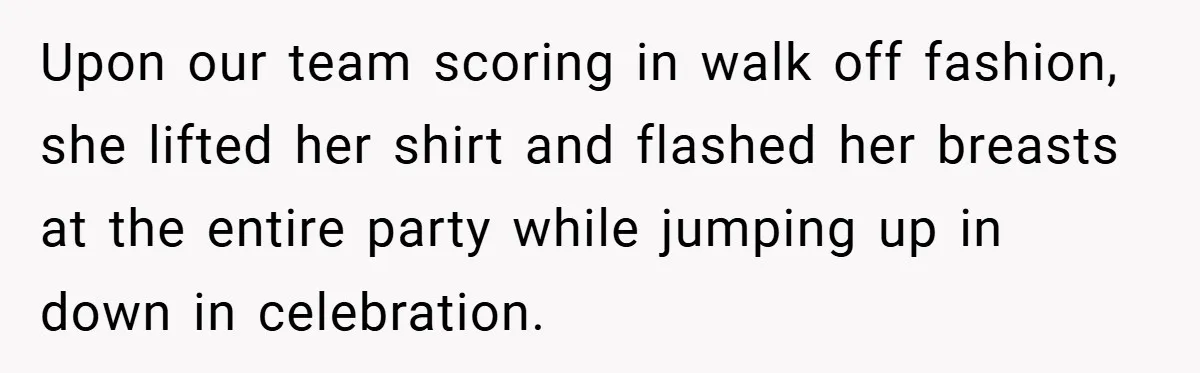 Husband Left Humiliated After Wife Starts Flashing Her New Implants at Parties Upon our team scoring in walk off fashion, she lifted her shirt and flashed her breasts at the entire party while jumping up in down in celebration.