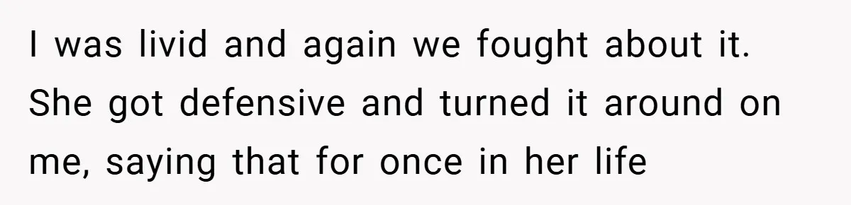 Husband Left Humiliated After Wife Starts Flashing Her New Implants at Parties I was livid and again we fought about it. She got defensive and turned it around on me, saying that for once in her life